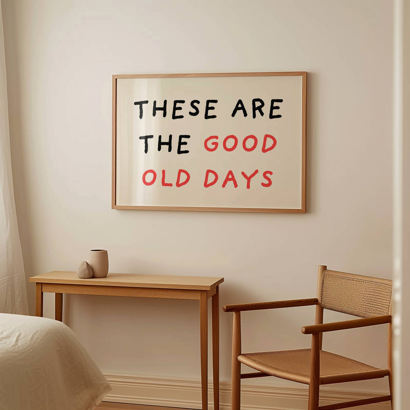 These Are The Good Old Days Wall Print