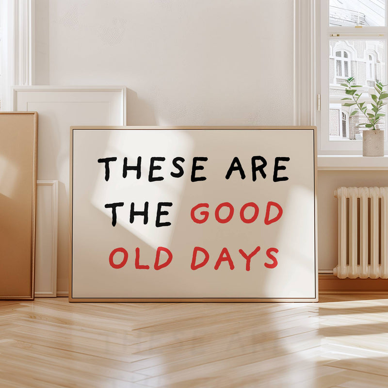 These Are The Good Old Days Wall Print